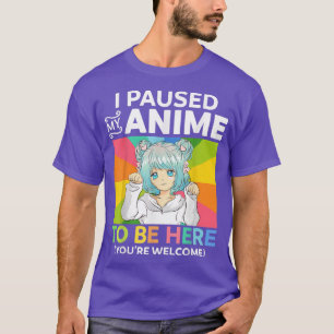 Ich hielt meinen Anime an, um hier zu sein Kawaii  T-Shirt