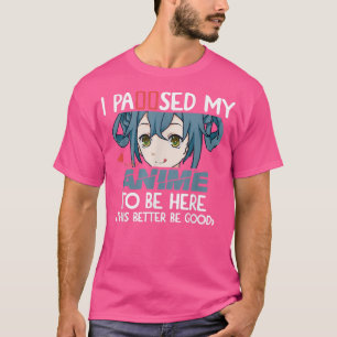 Ich hielt meinen Anime an, um hier zu sein, Otaku- T-Shirt
