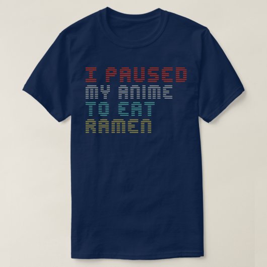 Ich hielt meinen Anime an, um Ramen Lustige Sprüch T-Shirt (Design vorne)