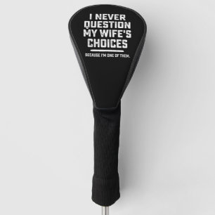 Ich hinterfrage die Entscheidungen meiner Frau nie Golf Headcover