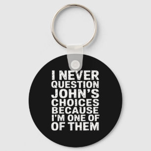 Ich hinterfrage Johns Entscheidungen nie, weil ich Schlüsselanhänger