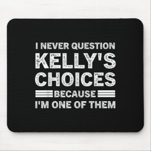 Ich hinterfrage Kellys Entscheidungen nie, weil ic Mousepad