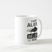 Ich hoffe, Außerirdischen glauben an mich Kaffeetasse (VorderseiteRechts)