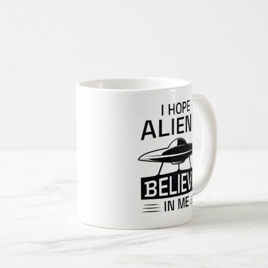 Ich hoffe, Außerirdischen glauben an mich Kaffeetasse (VorderseiteRechts)