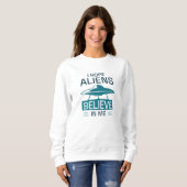 Ich hoffe, Außerirdischen glauben an mich Sweatshirt (Vorne ganz)