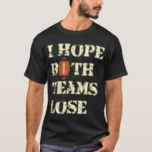 Ich hoffe, beide Mannschaften verlieren - American T-Shirt