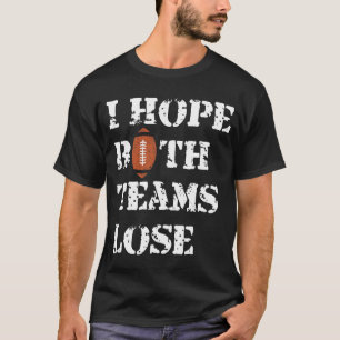 Ich hoffe, beide Mannschaften verlieren - American T-Shirt