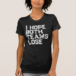 Ich hoffe, beide Mannschaften verlieren den amerik T-Shirt