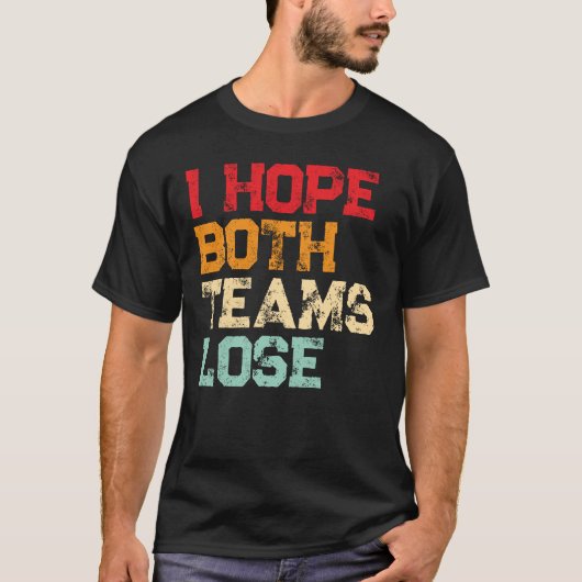 Ich hoffe, beide Mannschaften verlieren - Funny Am T-Shirt (Vorderseite)