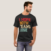 Ich hoffe, beide Mannschaften verlieren - Funny Am T-Shirt (Vorne ganz)