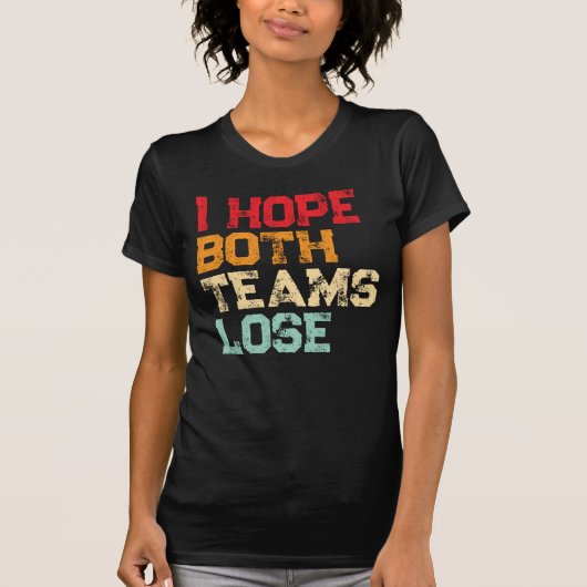 Ich hoffe, beide Mannschaften verlieren - Funny Am T-Shirt (Vorderseite)
