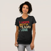 Ich hoffe, beide Mannschaften verlieren - Funny Am T-Shirt (Vorne ganz)