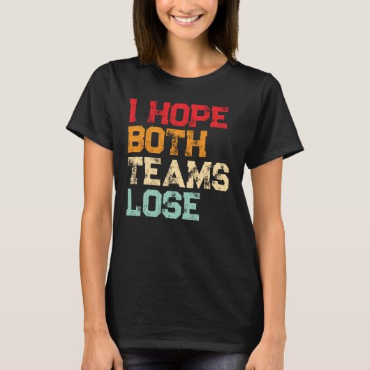 Ich hoffe, beide Mannschaften verlieren - Funny Am T-Shirt (Vorderseite)