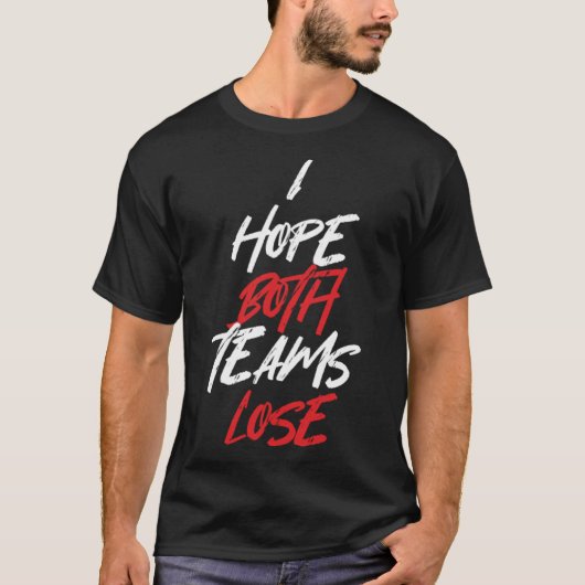 Ich hoffe, beide Mannschaften verlieren sarkastisc T-Shirt (Vorderseite)