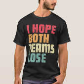 Ich hoffe, beide Teams verlieren den lustigen amer T-Shirt (Vorderseite)