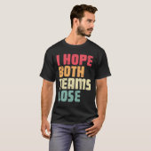 Ich hoffe, beide Teams verlieren den lustigen amer T-Shirt (Vorne ganz)