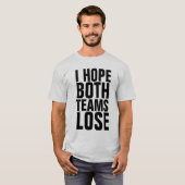 ICH HOFFE, BEIDE TEAMS VERLIEREN FUNNY-T - Shirt (Vorne ganz)