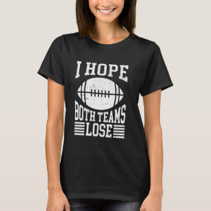 Ich hoffe, beide Teams verlieren lustige sarkastis T-Shirt