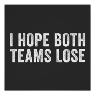 Ich hoffe, beide Teams verlieren lustiges Sportpar Poster