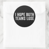 Ich hoffe, beide Teams verlieren Runder Aufkleber (Tasche)