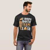 Ich hoffe, beide Teams verlieren T-Shirt (Vorne ganz)
