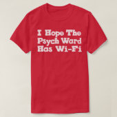 Ich hoffe, das Psych Ward hat WiFi 1 T-Shirt (Design vorne)