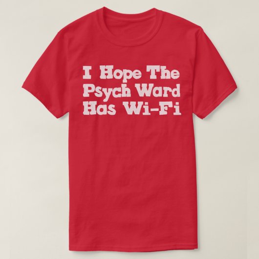 Ich hoffe, das Psych Ward hat WiFi 1 T-Shirt (Design vorne)