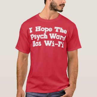 Ich hoffe, das Psych Ward hat WiFi 1 T-Shirt
