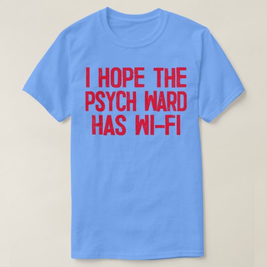 Ich hoffe, das Psych Ward hat WiFi 4 T-Shirt (Design vorne)