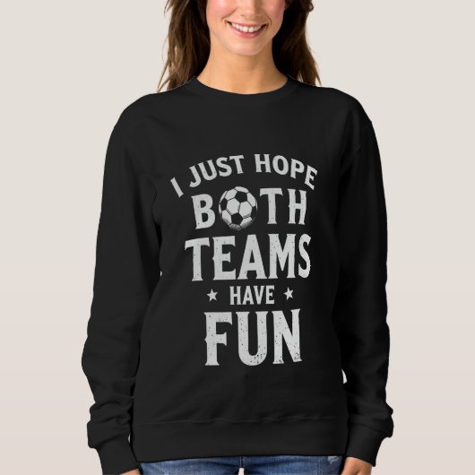 Ich hoffe, dass beide Teams Spaß haben für mich Sweatshirt (Vorderseite)