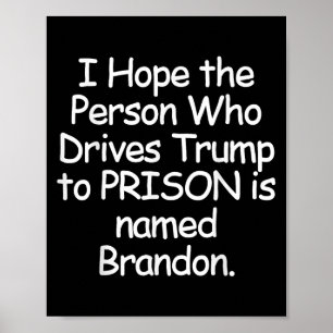 Ich hoffe, dass die Person, die Trump zum Gefängni Poster