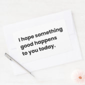 Ich hoffe, dass Ihnen heute etwas Gutes geschieht Rechteckiger Aufkleber (Umschlag)