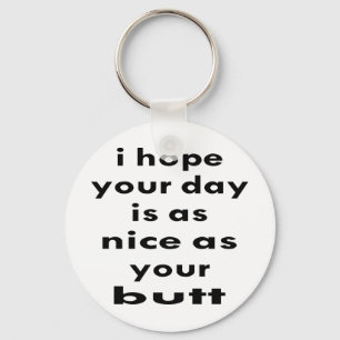 Ich hoffe, dass Ihr Tag so schön wie Ihr Hintern Schlüsselanhänger