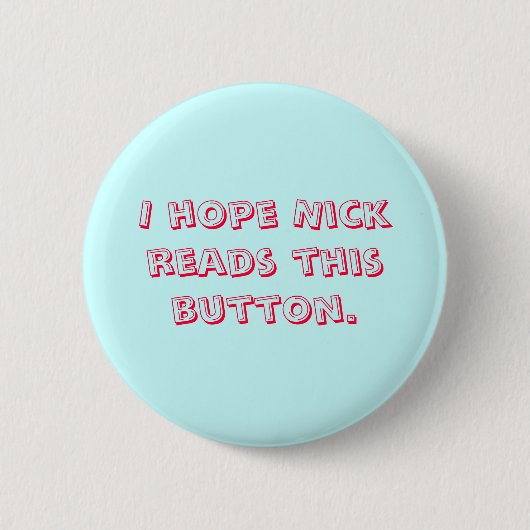 Ich hoffe, dass Nick diesen Knopf liest Button (Vorderseite)