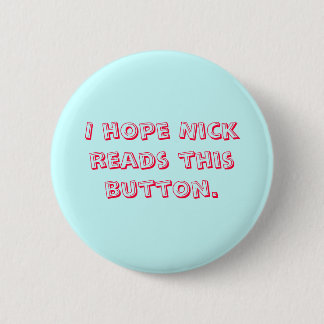 Ich hoffe, dass Nick diesen Knopf liest Button