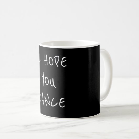 ** ICH HOFFE, DASS SIE TANZEN** KAFFEE-TASSE KAFFEETASSE (VorderseiteRechts)