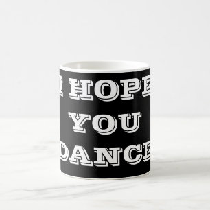 ***ICH HOFFE, DASS SIE TANZEN*** TASSE