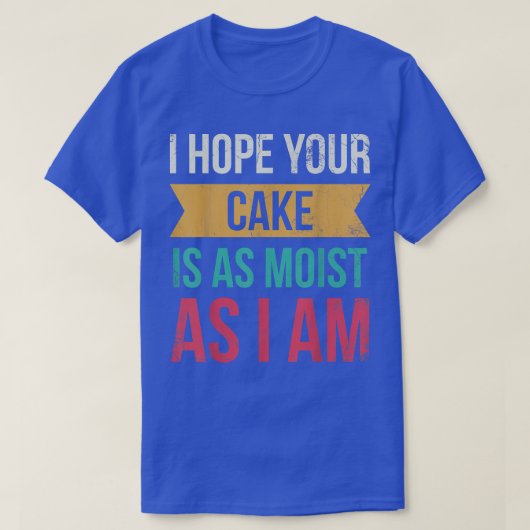 Ich hoffe, dein Kuchen ist so feucht wie ich für B T-Shirt (Design vorne)