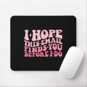 Ich hoffe, diese E-Mail findet Sie, bevor ich lust Mousepad (Mit Mouse)
