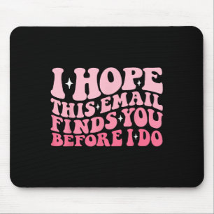 Ich hoffe, diese E-Mail findet Sie, bevor ich lust Mousepad