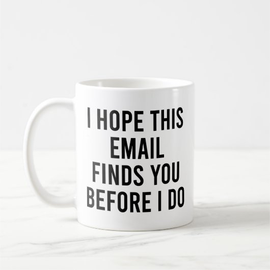Ich hoffe, diese E-Mail findet Sie, bevor ich sie Kaffeetasse (Links)