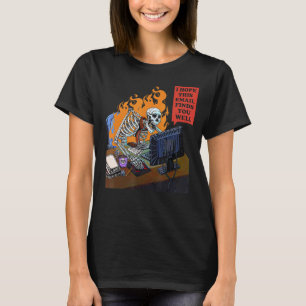 Ich hoffe, diese E-Mail findet Sie gut Skelett Hal T-Shirt
