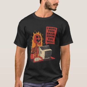 Ich hoffe, diese E-Mail findet Sie gut Skelett. T-Shirt