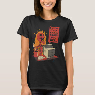 Ich hoffe, diese E-Mail findet Sie gut Skelett. T-Shirt