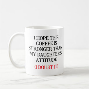 Ich hoffe, dieser Kaffee ist stärker als die Laune Kaffeetasse