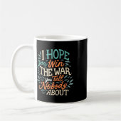 Ich hoffe, du gewinnst den Krieg, den du niemandem Kaffeetasse (Links)