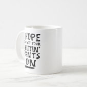 Ich hoffe, du hast deine Scheißhose an Kaffeetasse (Vorderseite Links)