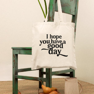 Ich hoffe, du hast einen guten schwarzen Tag Tragetasche