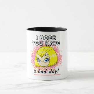 Ich hoffe, du hast einen schlechten Tag! Tasse