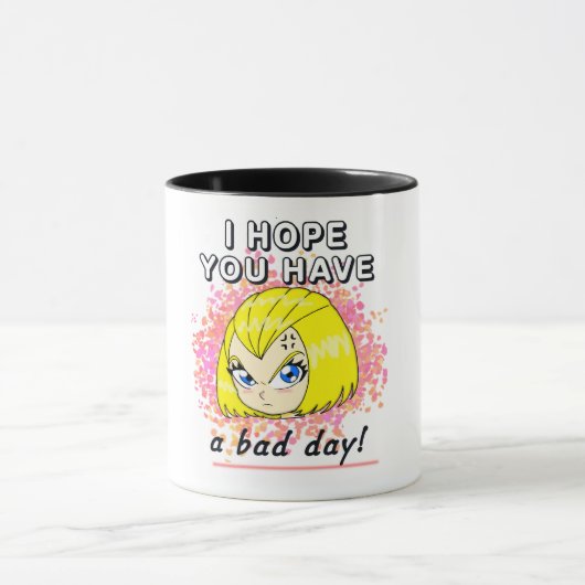 Ich hoffe, du hast einen schlechten Tag! Tasse (Zentrum)